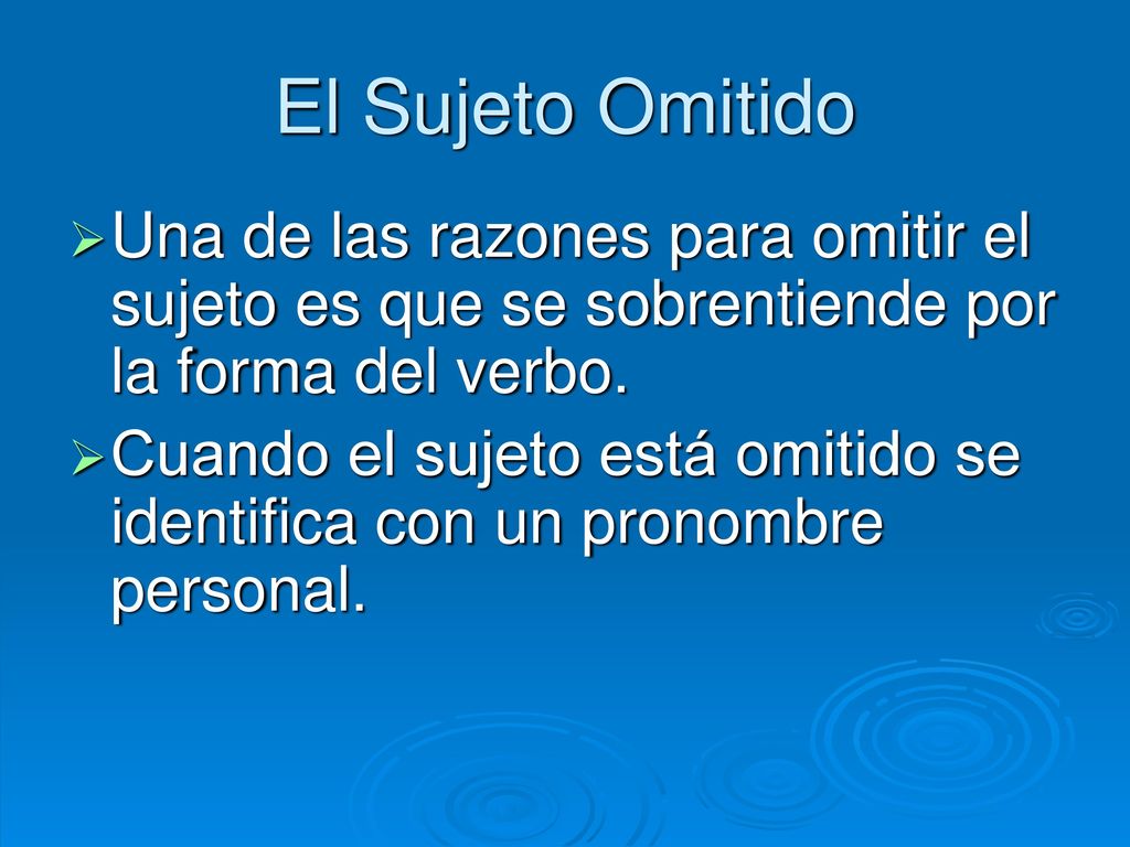 El Sujeto Omitido Una de las razones para omitir el sujeto es que se sobrentiende por la forma del verbo.