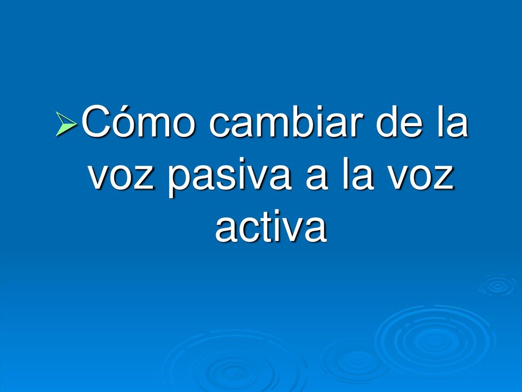 Cómo cambiar de la voz pasiva a la voz activa