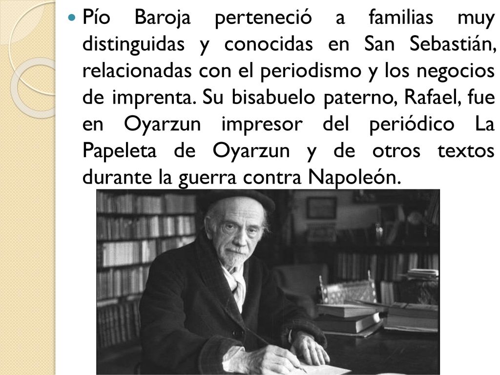 Pío Baroja perteneció a familias muy distinguidas y conocidas en San Sebastián, relacionadas con el periodismo y los negocios de imprenta.