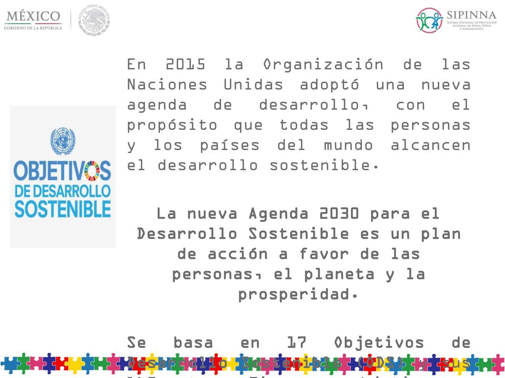En 2015 la Organización de las Naciones Unidas adoptó una nueva agenda de desarrollo, con el propósito que todas las personas y los países del mundo alcancen el desarrollo sostenible.