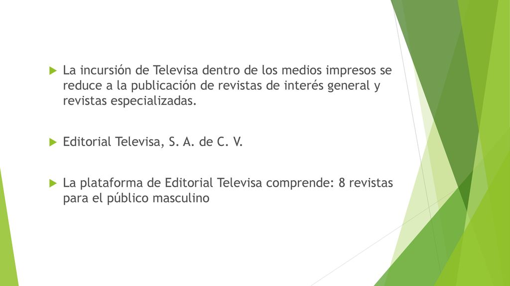 La incursión de Televisa dentro de los medios impresos se reduce a la publicación de revistas de interés general y revistas especializadas.