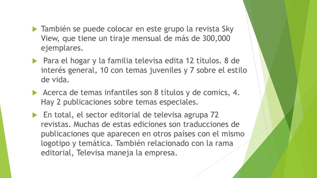 También se puede colocar en este grupo la revista Sky View, que tiene un tiraje mensual de más de 300,000 ejemplares.