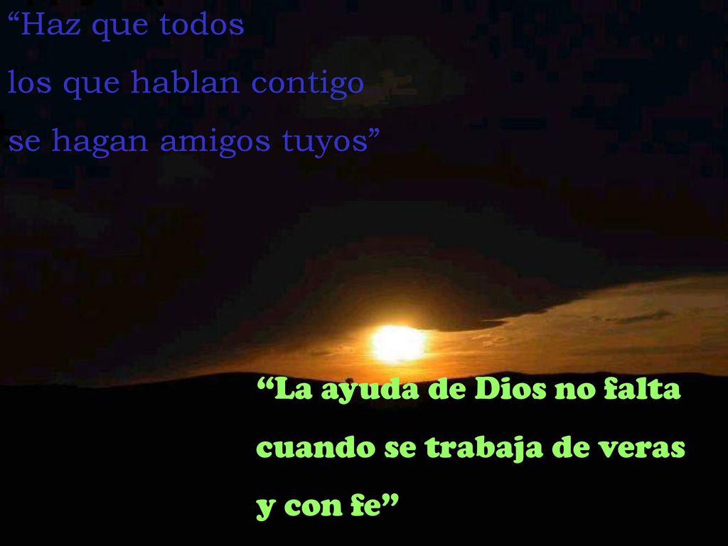 La ayuda de Dios no falta cuando se trabaja de veras y con fe