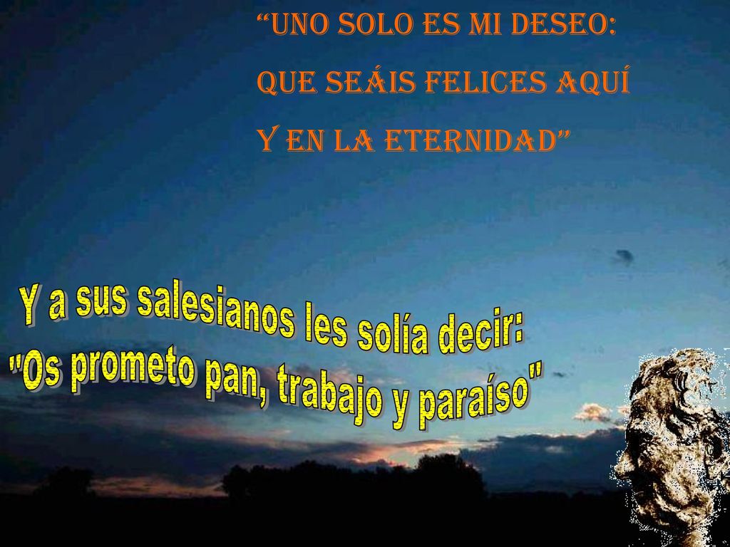 Uno solo es mi deseo: que seáis felices aquí y en la eternidad