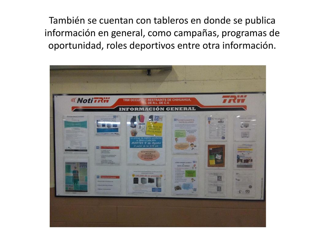 También se cuentan con tableros en donde se publica información en general, como campañas, programas de oportunidad, roles deportivos entre otra información.