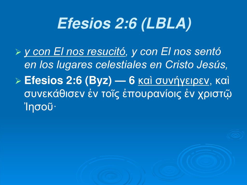 Efesios 2:6 (LBLA) y con El nos resucitó, y con El nos sentó en los lugares celestiales en Cristo Jesús,