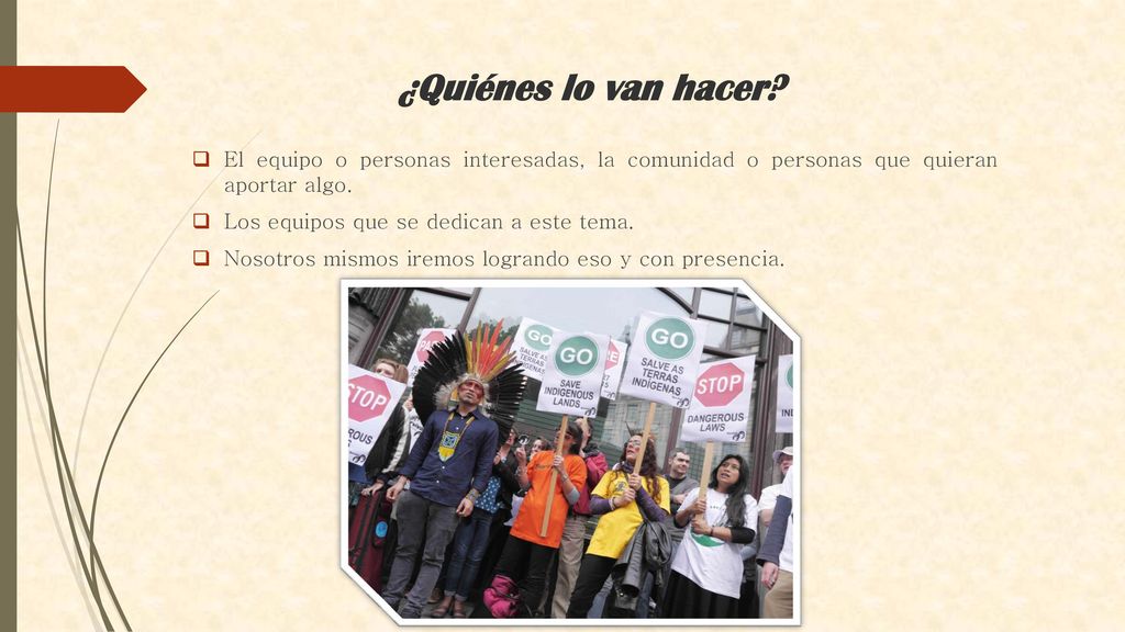 ¿Quiénes lo van hacer El equipo o personas interesadas, la comunidad o personas que quieran aportar algo.