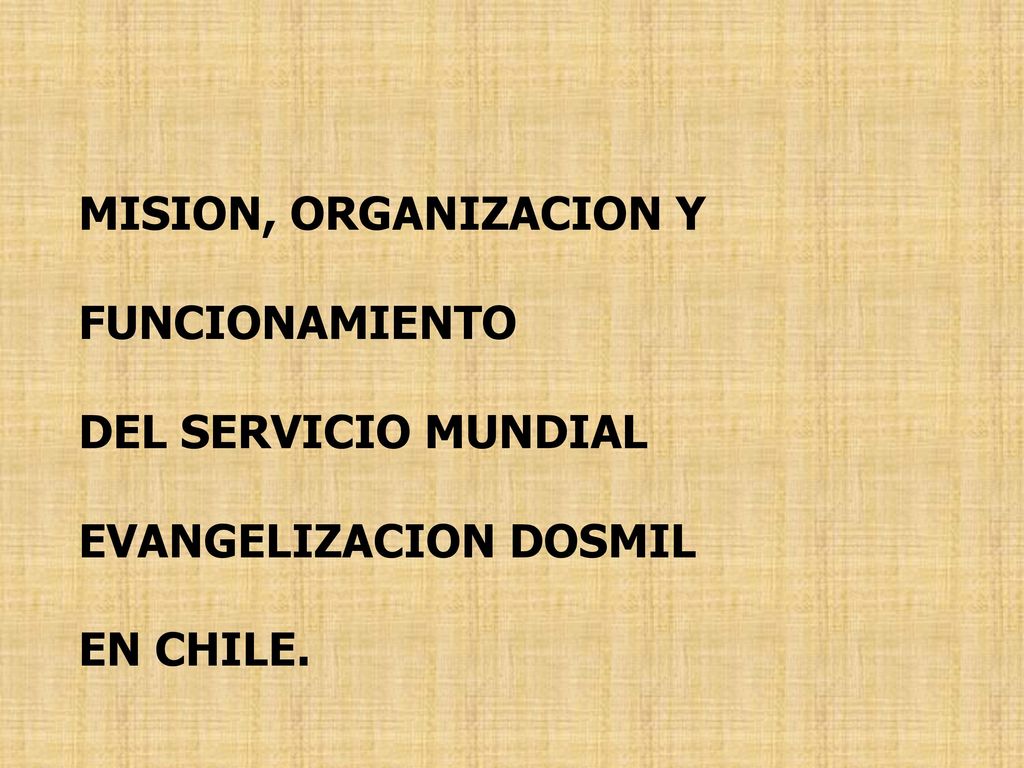 MISION, ORGANIZACION Y FUNCIONAMIENTO DEL SERVICIO MUNDIAL EVANGELIZACION DOSMIL EN CHILE.