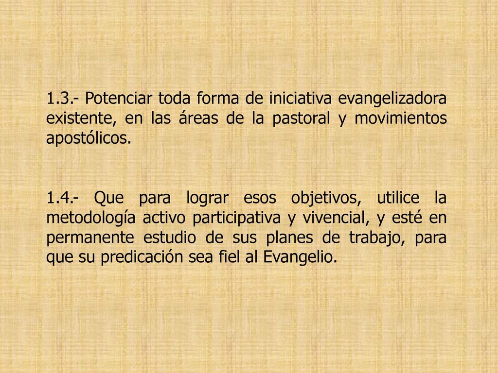 1.3.- Potenciar toda forma de iniciativa evangelizadora existente, en las áreas de la pastoral y movimientos apostólicos.