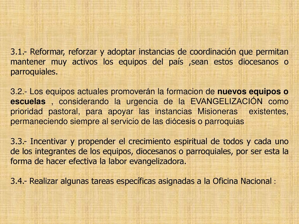 3.1.- Reformar, reforzar y adoptar instancias de coordinación que permitan mantener muy activos los equipos del país ,sean estos diocesanos o parroquiales.