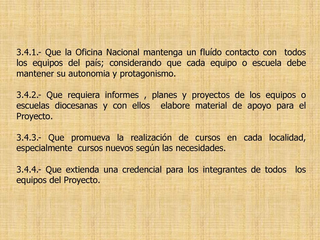 Que la Oficina Nacional mantenga un fluído contacto con todos los equipos del país; considerando que cada equipo o escuela debe mantener su autonomia y protagonismo.
