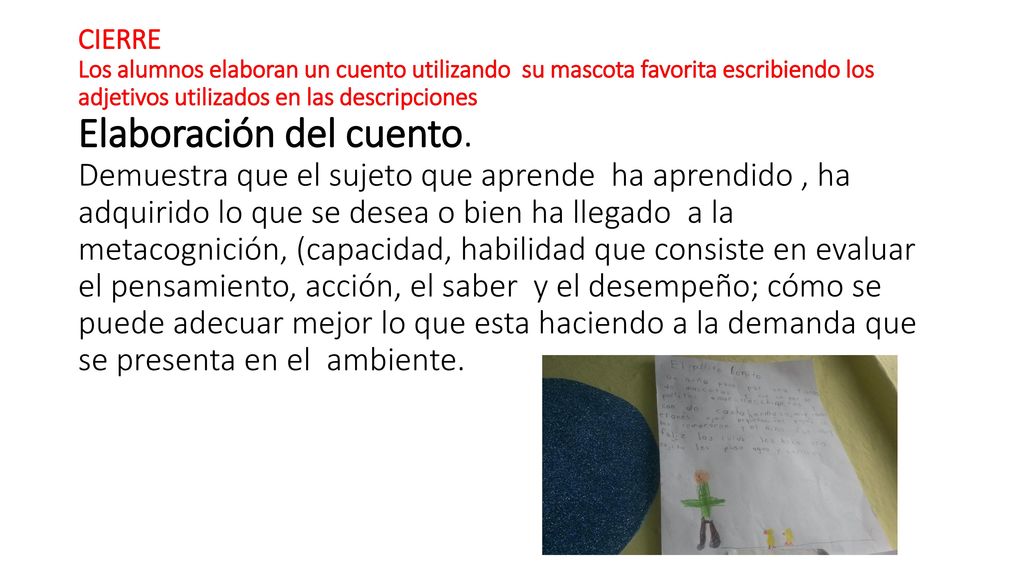CIERRE Los alumnos elaboran un cuento utilizando su mascota favorita escribiendo los adjetivos utilizados en las descripciones Elaboración del cuento.