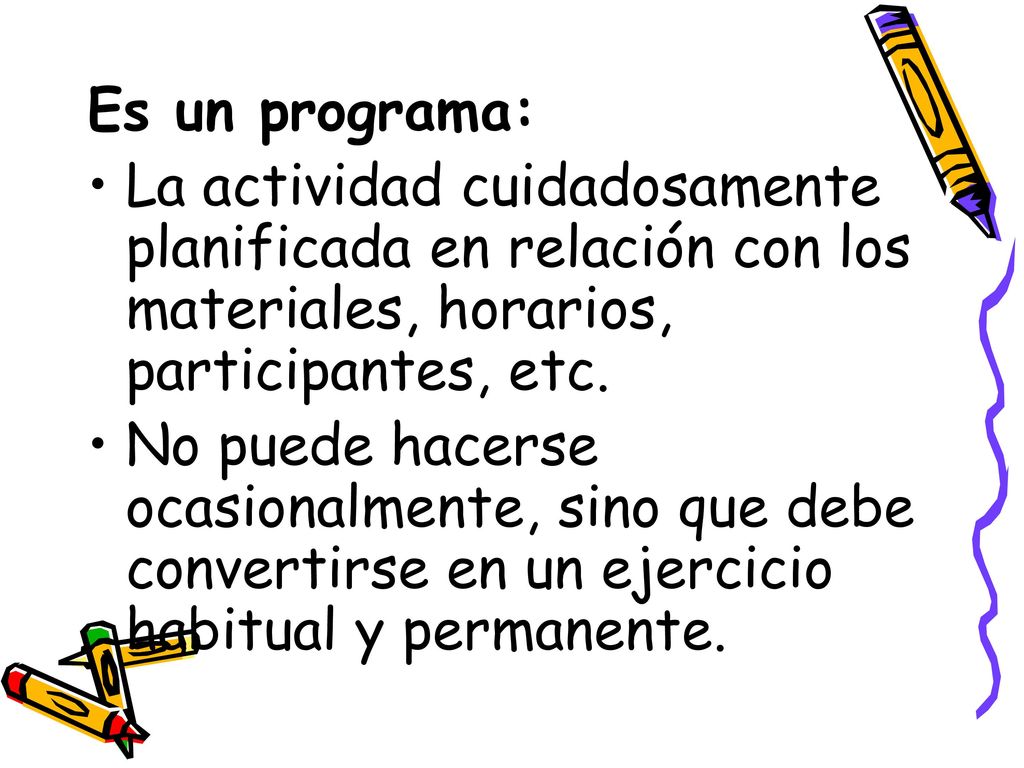 Es un programa: La actividad cuidadosamente planificada en relación con los materiales, horarios, participantes, etc.