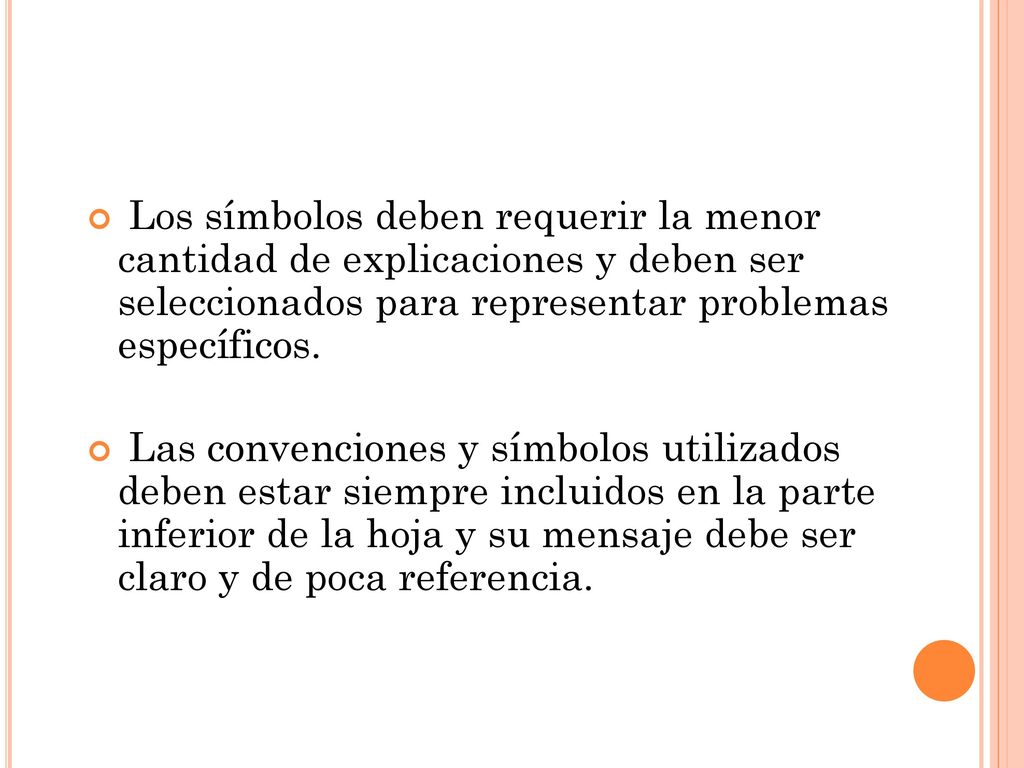 Los símbolos deben requerir la menor cantidad de explicaciones y deben ser seleccionados para representar problemas específicos.