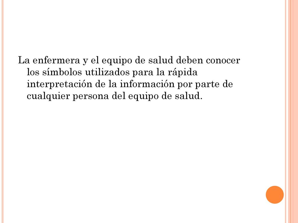 La enfermera y el equipo de salud deben conocer los símbolos utilizados para la rápida interpretación de la información por parte de cualquier persona del equipo de salud.