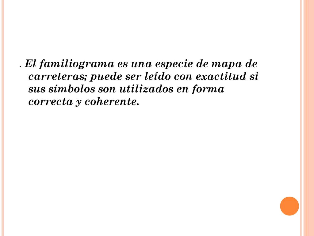 . El familiograma es una especie de mapa de carreteras; puede ser leído con exactitud si sus símbolos son utilizados en forma correcta y coherente.