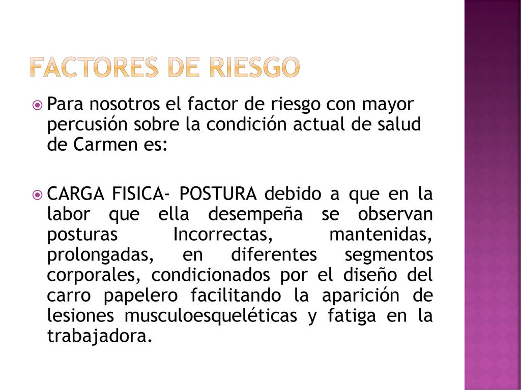 Factores de riesgo Para nosotros el factor de riesgo con mayor percusión sobre la condición actual de salud de Carmen es: