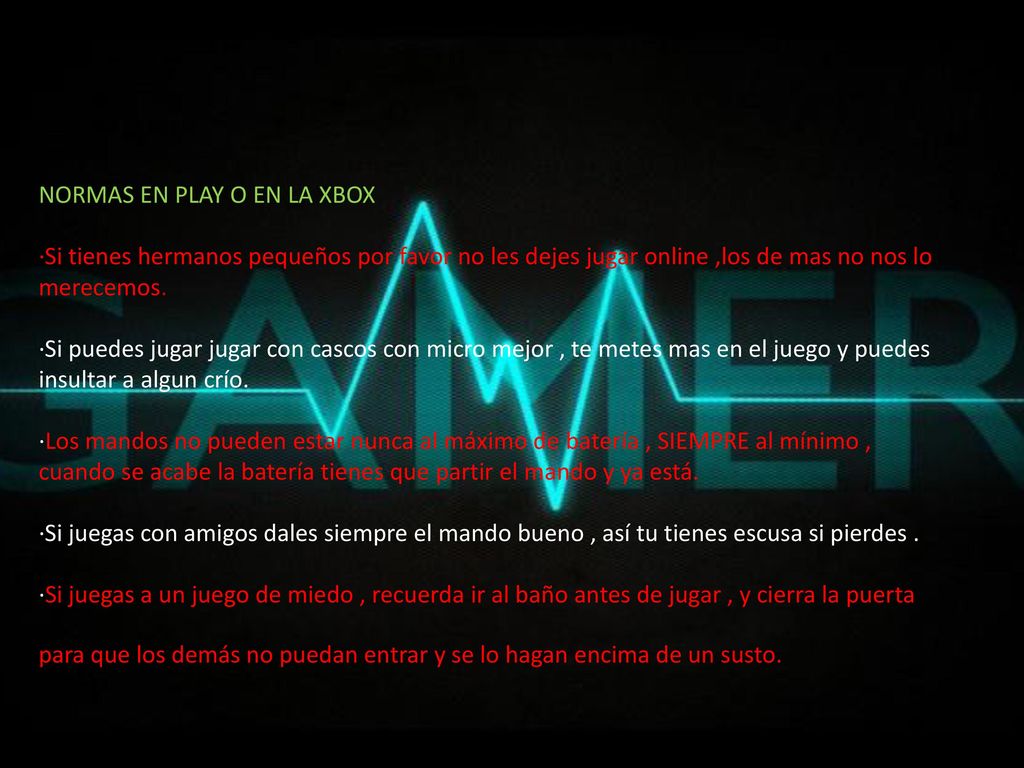 NORMAS EN PLAY O EN LA XBOX ·Si tienes hermanos pequeños por favor no les dejes jugar online ,los de mas no nos lo merecemos.