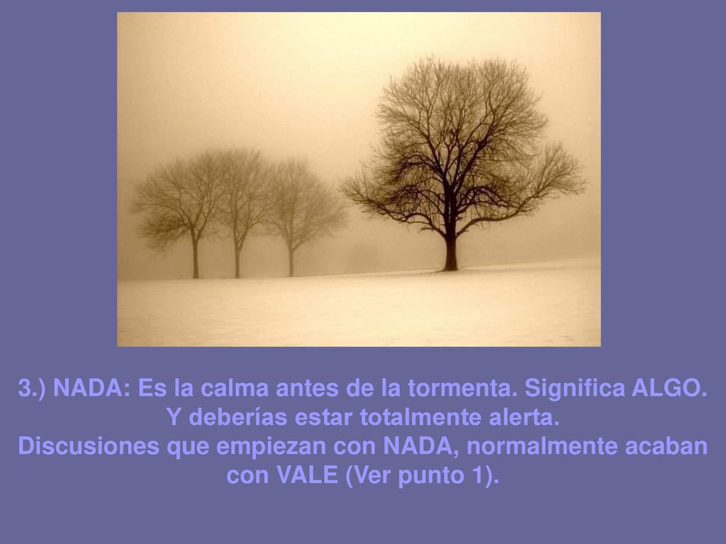 3.) NADA: Es la calma antes de la tormenta. Significa ALGO.
