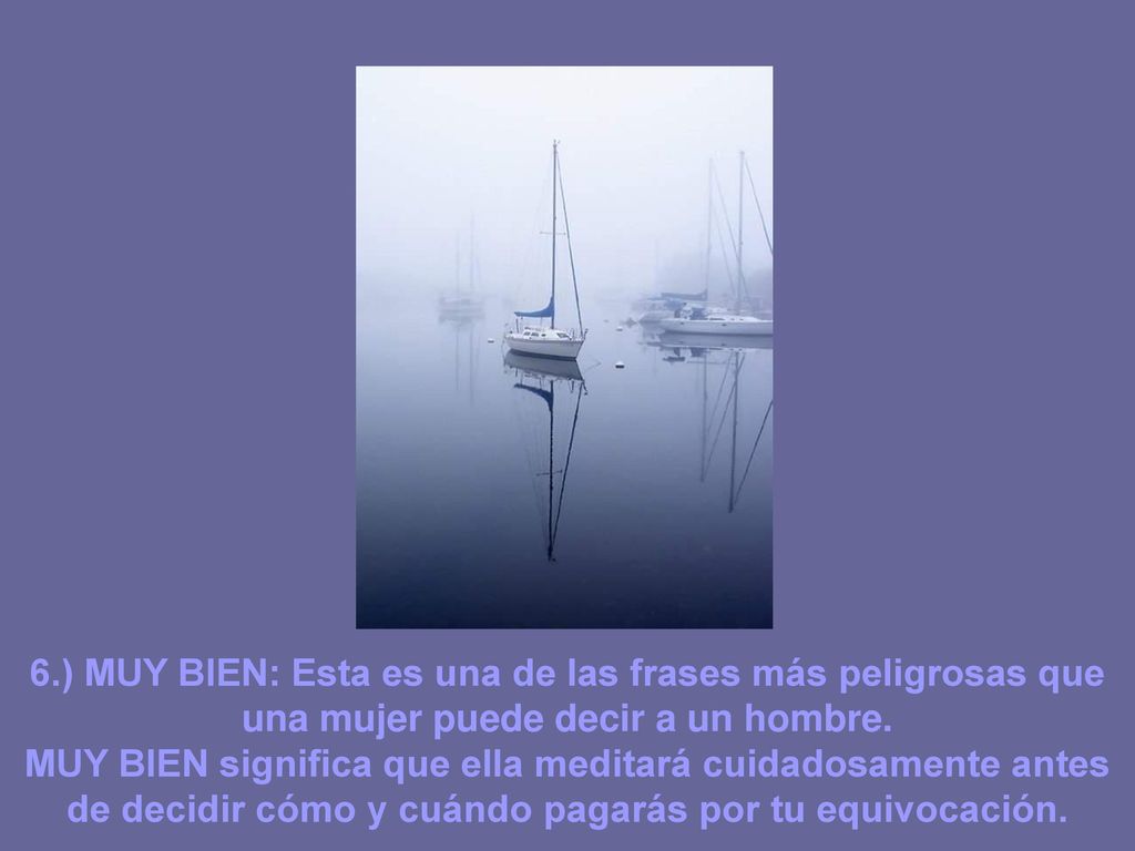 6.) MUY BIEN: Esta es una de las frases más peligrosas que una mujer puede decir a un hombre.