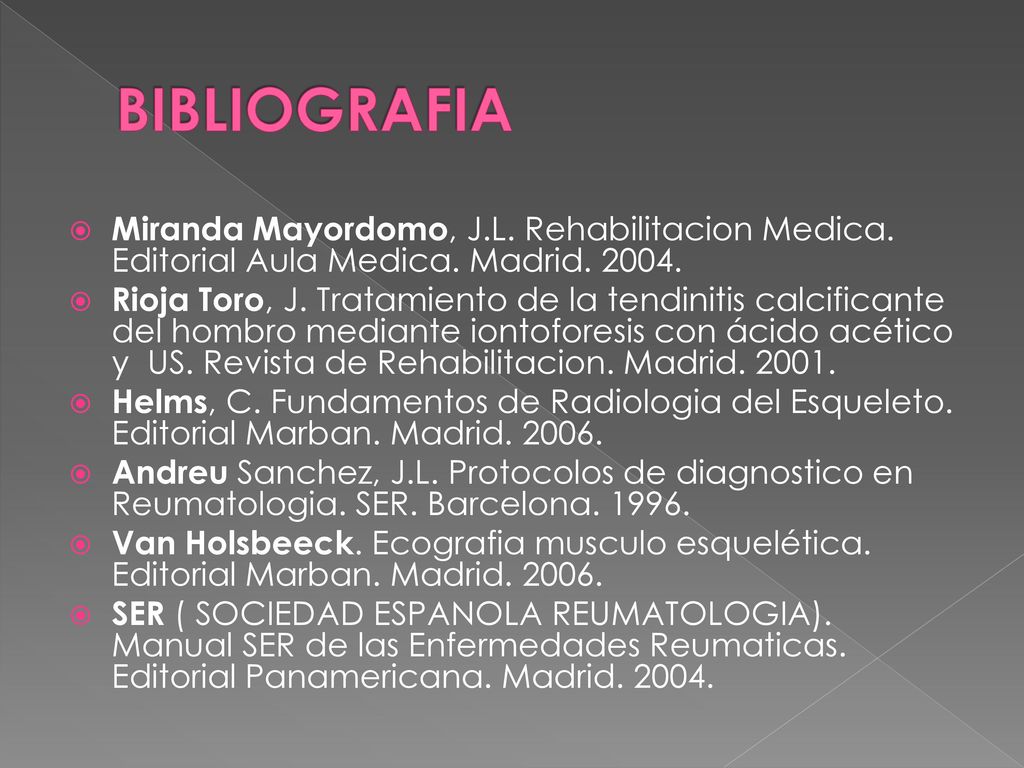 BIBLIOGRAFIA Miranda Mayordomo, J.L. Rehabilitacion Medica. Editorial Aula Medica. Madrid