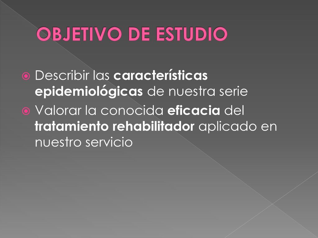 OBJETIVO DE ESTUDIO Describir las características epidemiológicas de nuestra serie.