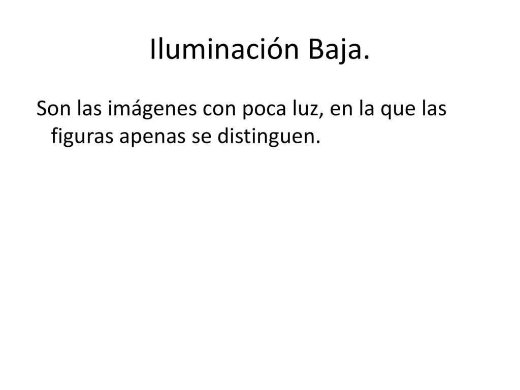 Iluminación Baja. Son las imágenes con poca luz, en la que las figuras apenas se distinguen.