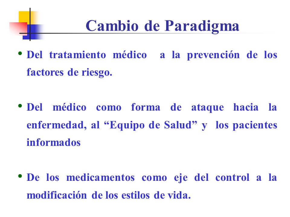 Cambio de Paradigma Del tratamiento médico a la prevención de los factores de riesgo.