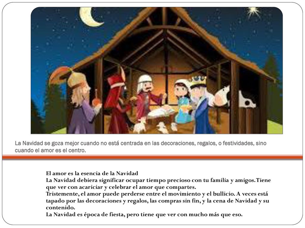 La Navidad se goza mejor cuando no está centrada en las decoraciones, regalos, o festividades, sino cuando el amor es el centro.