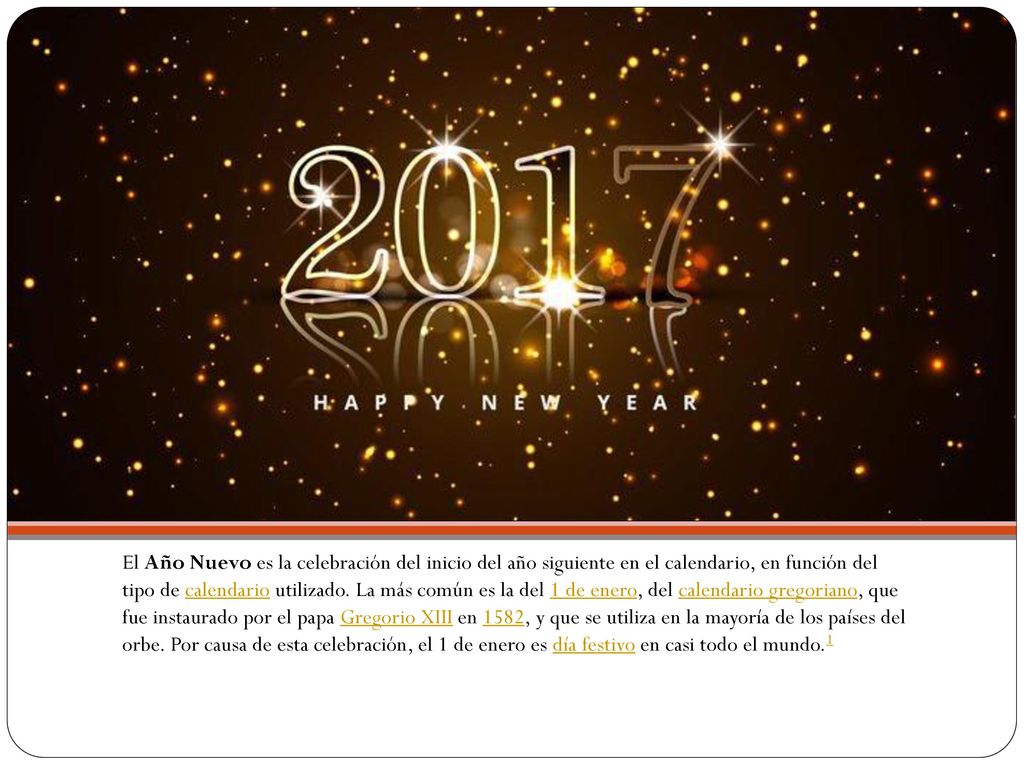 El Año Nuevo es la celebración del inicio del año siguiente en el calendario, en función del tipo de calendario utilizado.