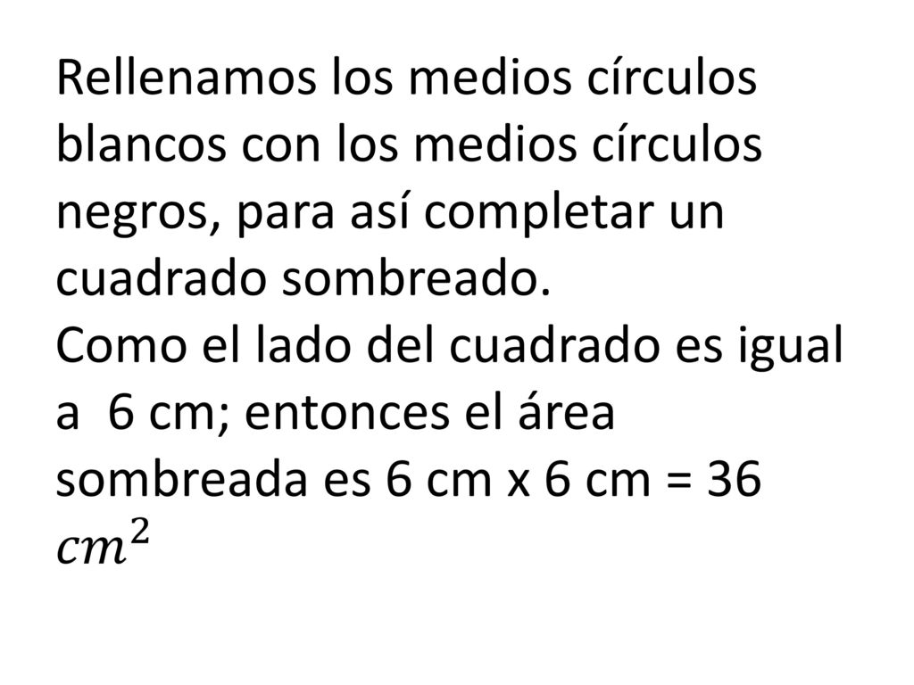 Rellenamos los medios círculos blancos con los medios círculos negros, para así completar un cuadrado sombreado.