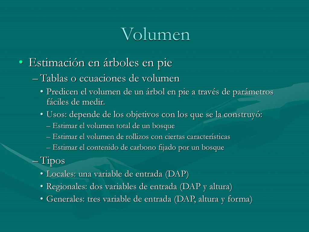 Volumen Estimación en árboles en pie Tablas o ecuaciones de volumen