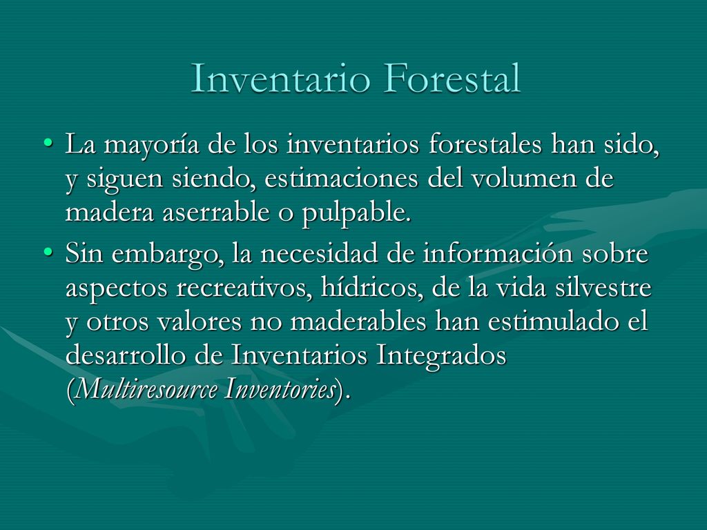 Inventario Forestal La mayoría de los inventarios forestales han sido, y siguen siendo, estimaciones del volumen de madera aserrable o pulpable.