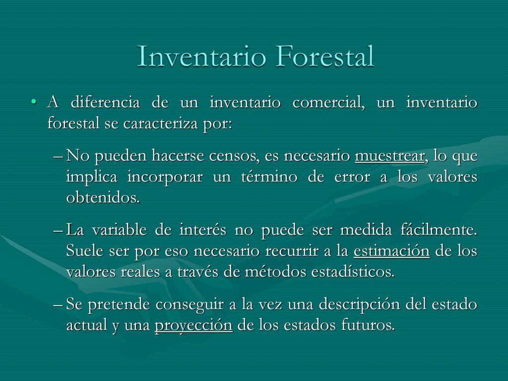 Inventario Forestal A diferencia de un inventario comercial, un inventario forestal se caracteriza por: