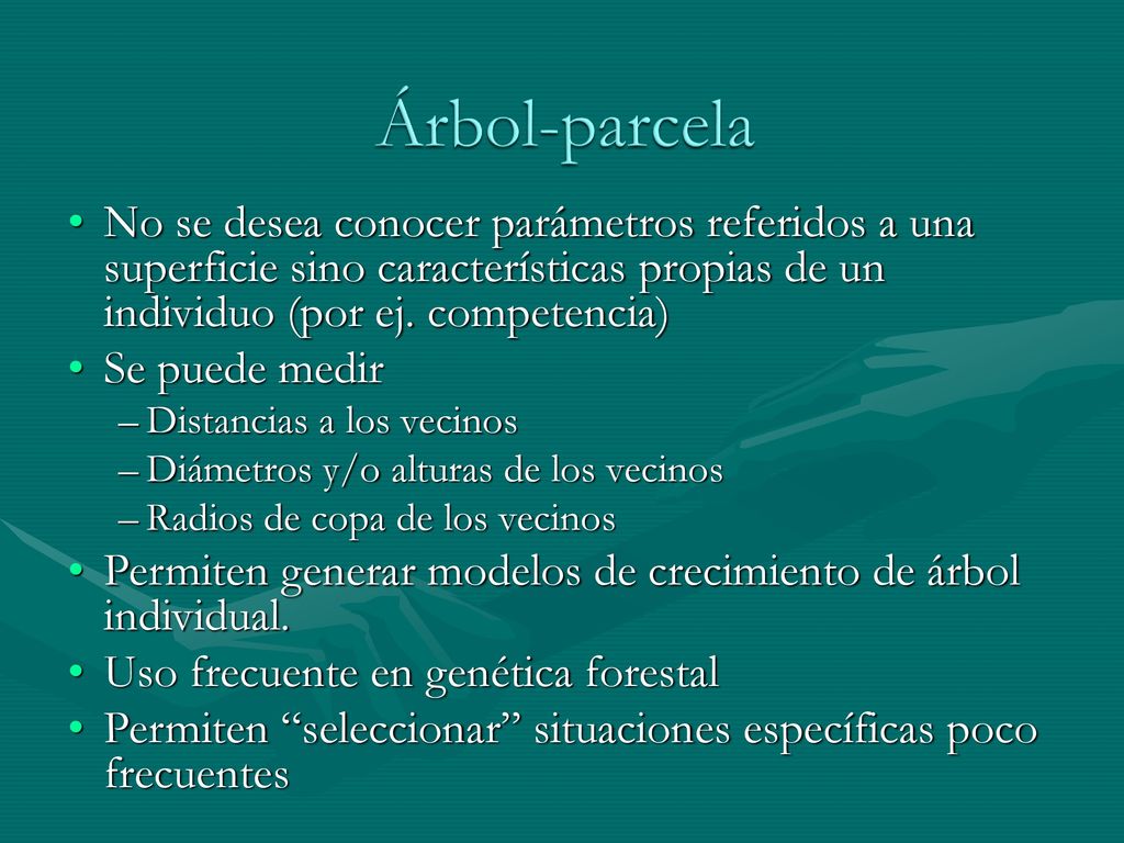 Árbol-parcela No se desea conocer parámetros referidos a una superficie sino características propias de un individuo (por ej. competencia)