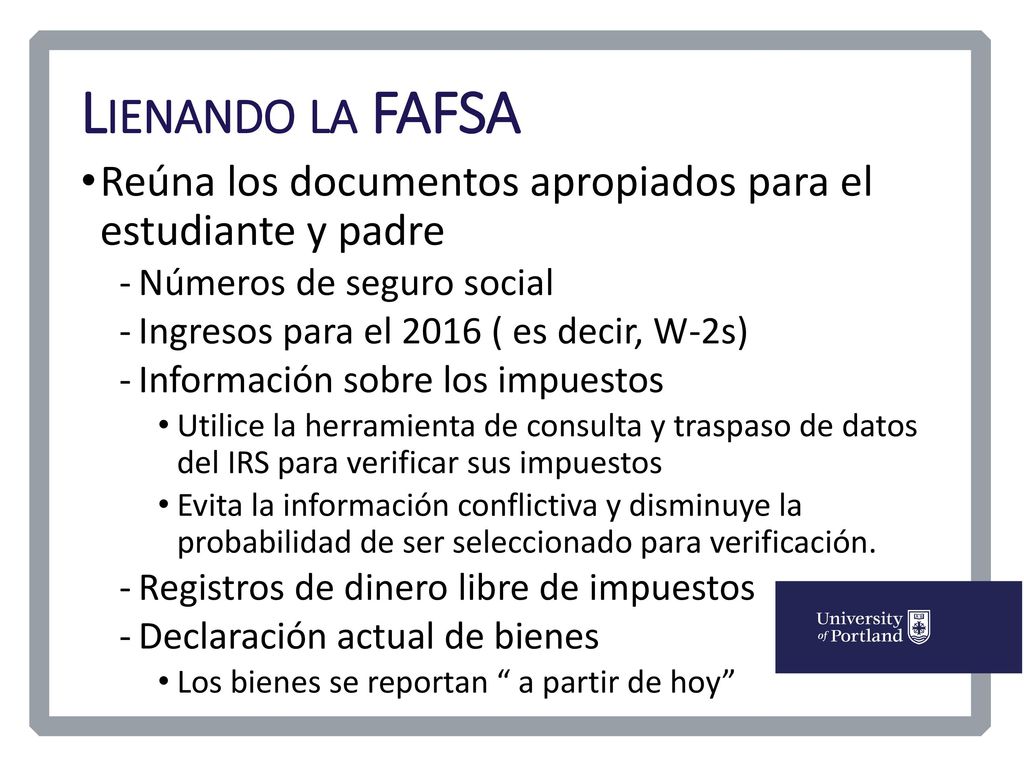 Lienando la FAFSA Reúna los documentos apropiados para el estudiante y padre. Números de seguro social.