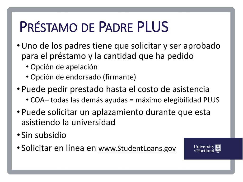 Préstamo de Padre PLUS Uno de los padres tiene que solicitar y ser aprobado para el préstamo y la cantidad que ha pedido.