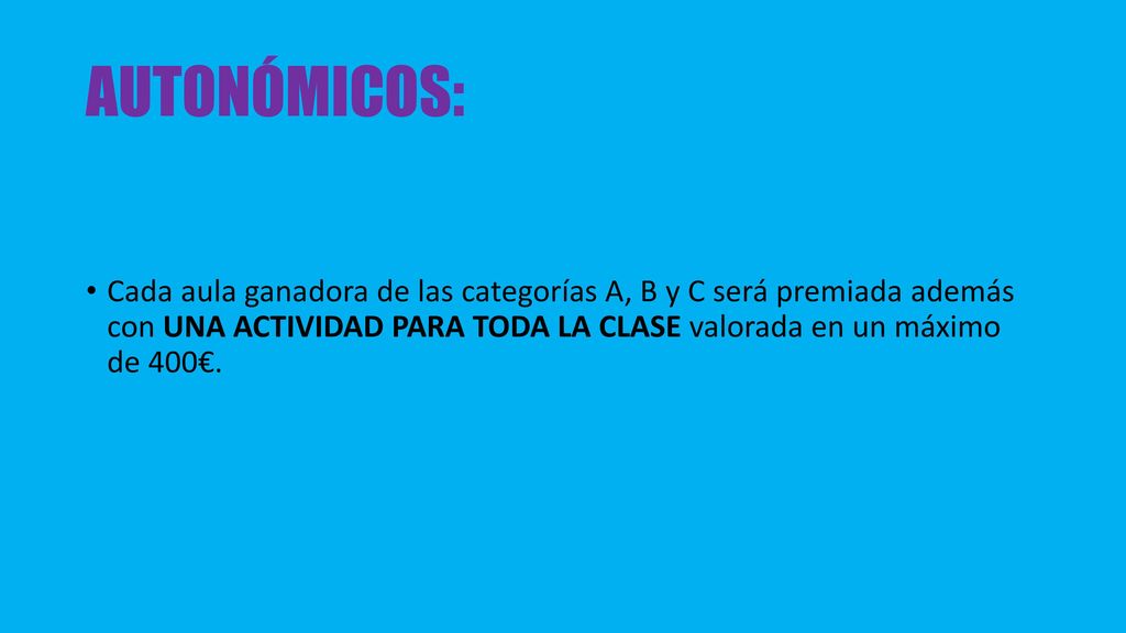 AUTONÓMICOS: Cada aula ganadora de las categorías A, B y C será premiada además con UNA ACTIVIDAD PARA TODA LA CLASE valorada en un máximo de 400€.