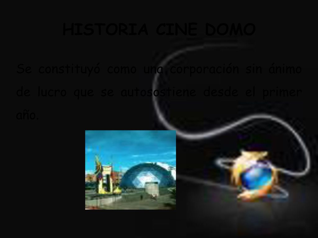 HISTORIA CINE DOMO Se constituyó como una corporación sin ánimo de lucro que se autosostiene desde el primer año.