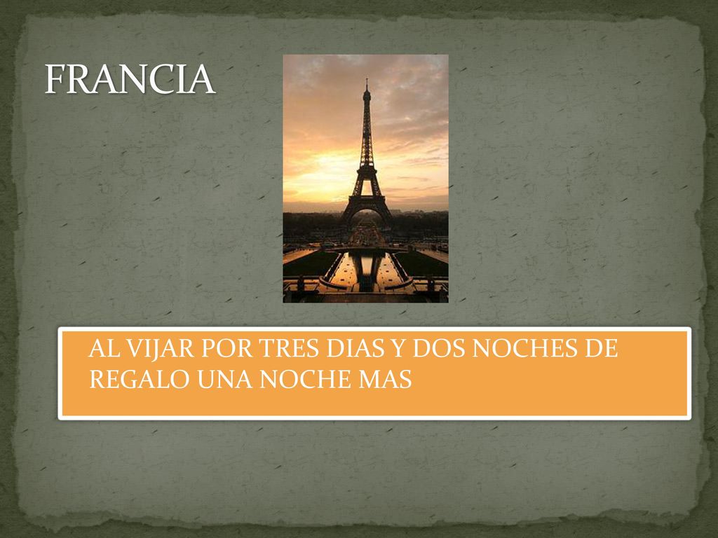 FRANCIA AL VIJAR POR TRES DIAS Y DOS NOCHES DE REGALO UNA NOCHE MAS