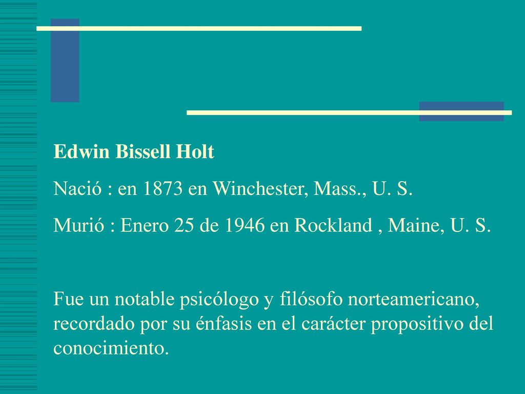 Edwin Bissell Holt Nació : en 1873 en Winchester, Mass., U. S. Murió : Enero 25 de 1946 en Rockland , Maine, U. S.