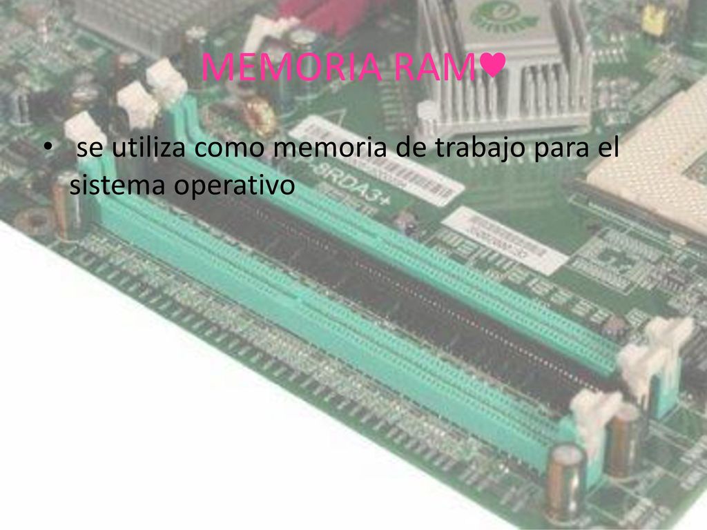 MEMORIA RAM♥ se utiliza como memoria de trabajo para el sistema operativo