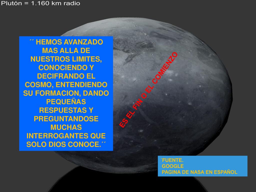 ´´ HEMOS AVANZADO MAS ALLA DE NUESTROS LIMITES, CONOCIENDO Y DECIFRANDO EL COSMO, ENTENDIENDO SU FORMACION, DANDO PEQUEÑAS RESPUESTAS Y PREGUNTANDOSE MUCHAS INTERROGANTES QUE SOLO DIOS CONOCE.´´