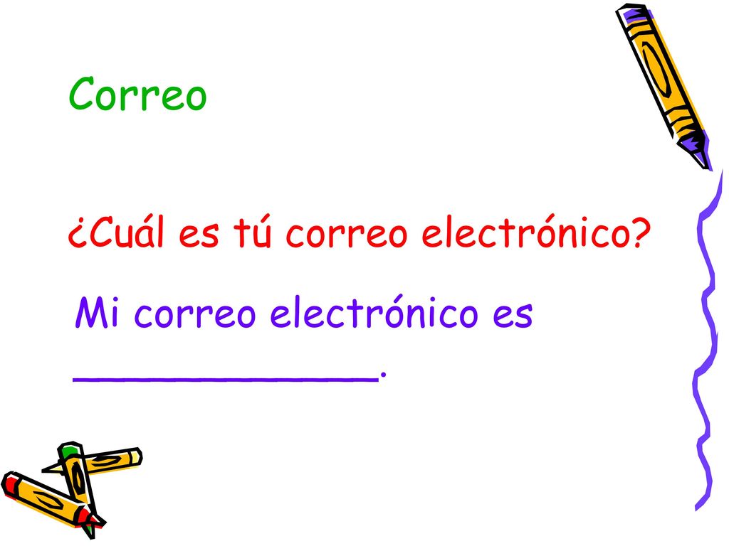 Correo ¿Cuál es tú correo electrónico Mi correo electrónico es