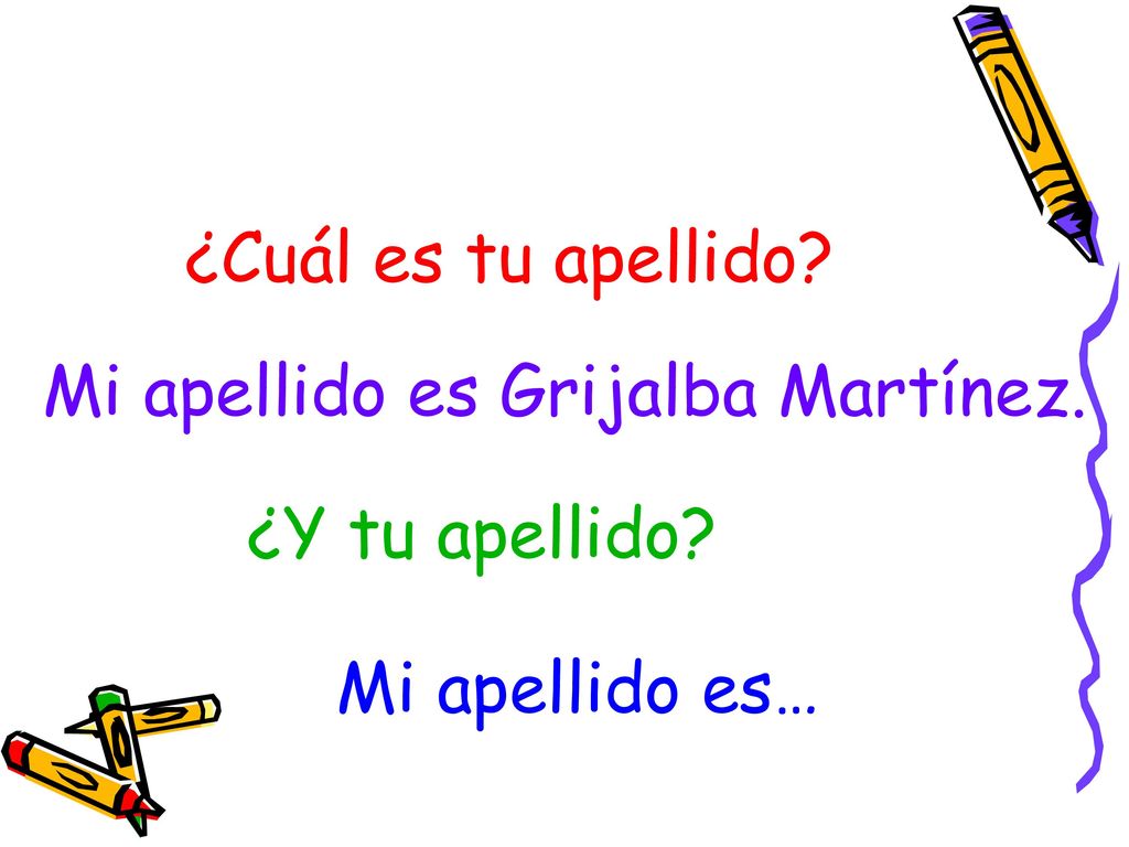 ¿Cuál es tu apellido Mi apellido es Grijalba Martínez. ¿Y tu apellido Mi apellido es…