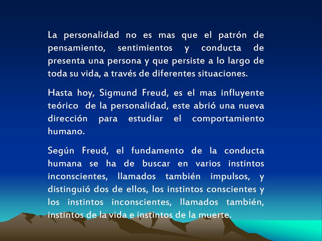 La personalidad no es mas que el patrón de pensamiento, sentimientos y conducta de presenta una persona y que persiste a lo largo de toda su vida, a través de diferentes situaciones.