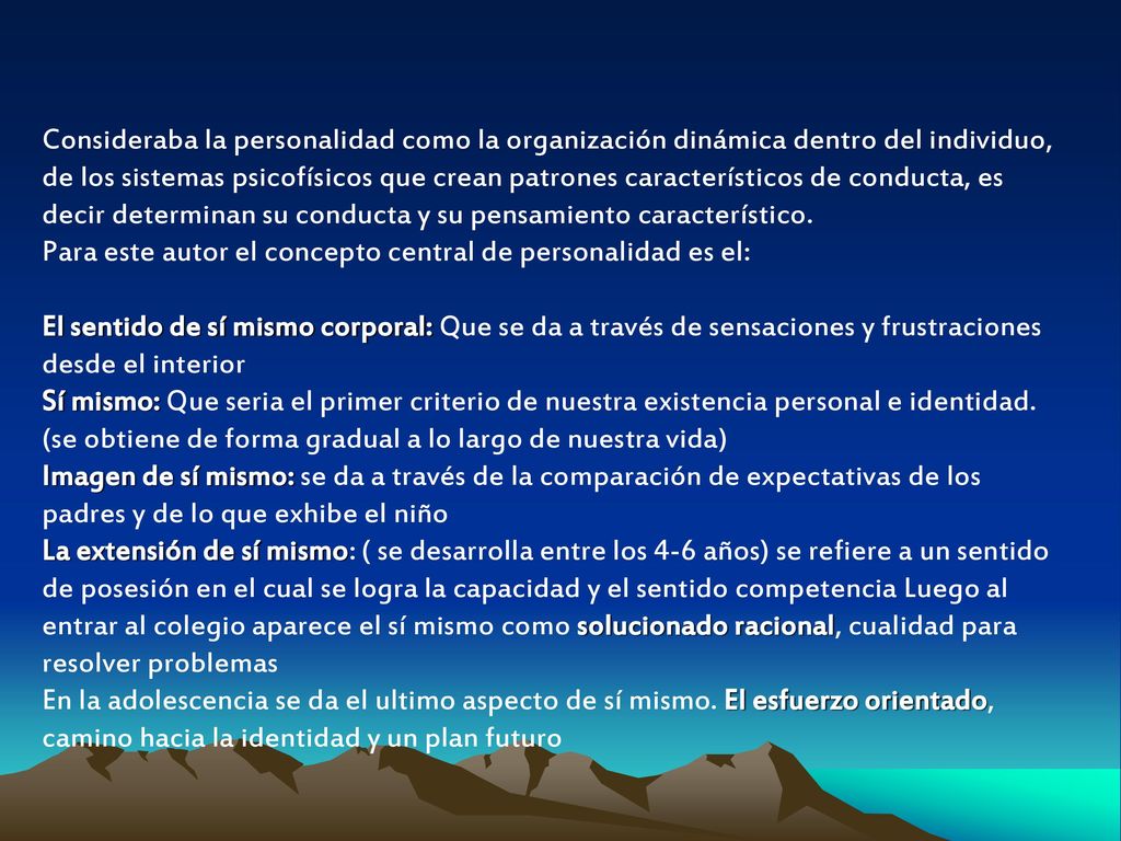 Consideraba la personalidad como la organización dinámica dentro del individuo, de los sistemas psicofísicos que crean patrones característicos de conducta, es decir determinan su conducta y su pensamiento característico.
