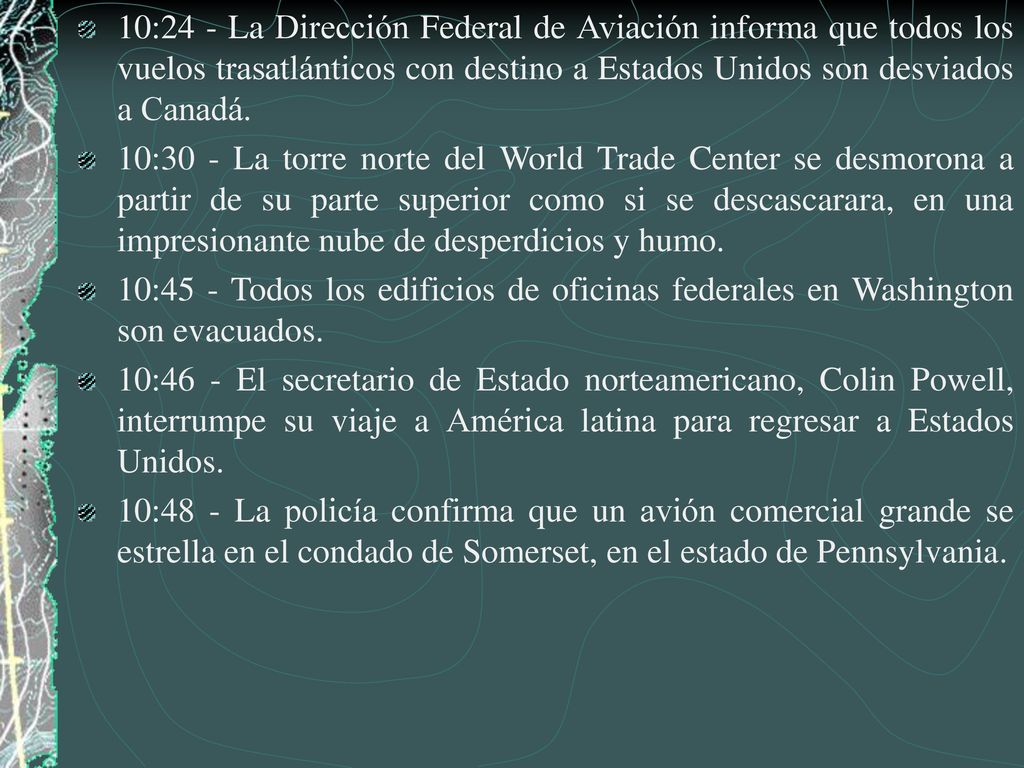10:24 - La Dirección Federal de Aviación informa que todos los vuelos trasatlánticos con destino a Estados Unidos son desviados a Canadá.