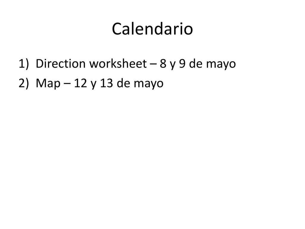 Calendario Direction worksheet – 8 y 9 de mayo Map – 12 y 13 de mayo