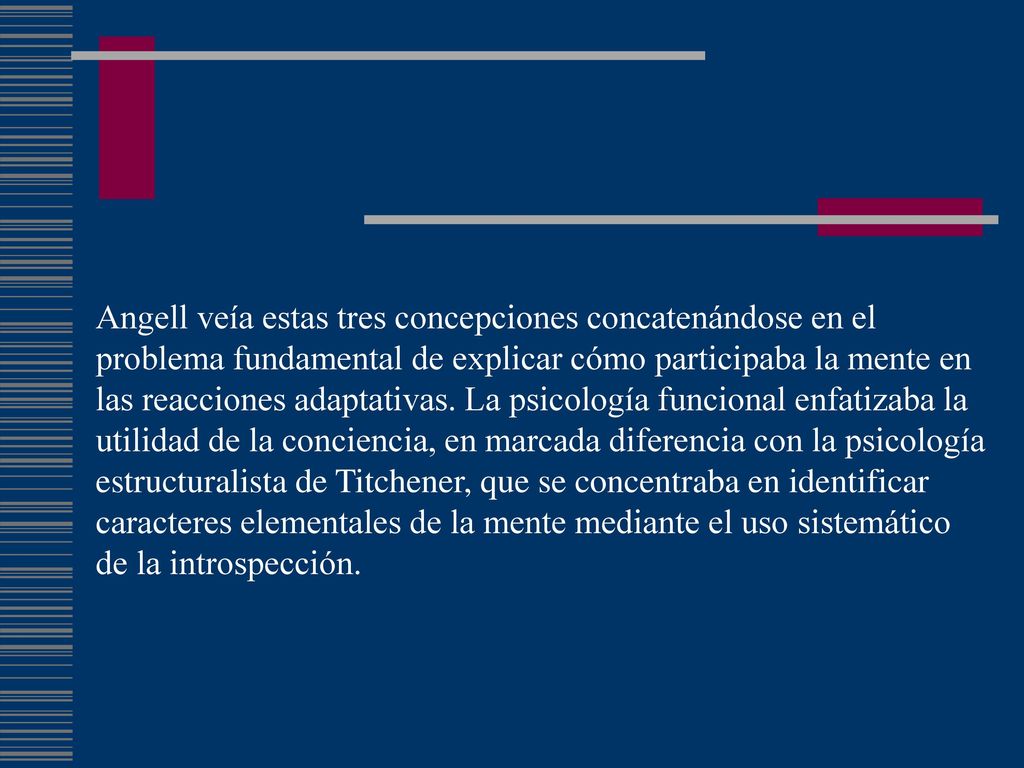 Angell veía estas tres concepciones concatenándose en el problema fundamental de explicar cómo participaba la mente en las reacciones adaptativas.